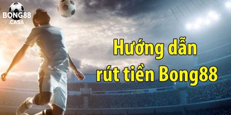 Hướng Dẫn Rút Tiền Từ Game Viva Bong88