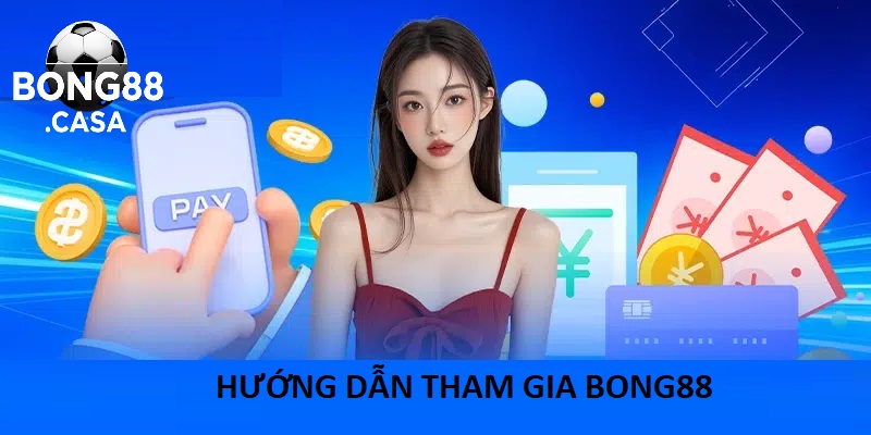 Hướng Dẫn Tham Gia Bong88 Với Kinh Nghiệm Bong88